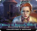 Jocul Bridge to Another World: Gulliver Syndrome Collector's Edition