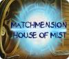 Jocul Matchmension: House of Mist