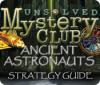 Jocul Unsolved Mystery Club: Ancient Astronauts Strategy Guide